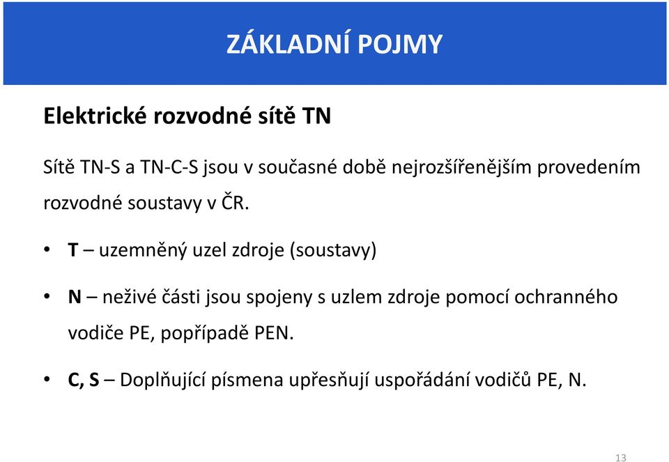 T uzemněný uzel zdroje (soustavy) N neživé části jsou spojeny s uzlem zdroje