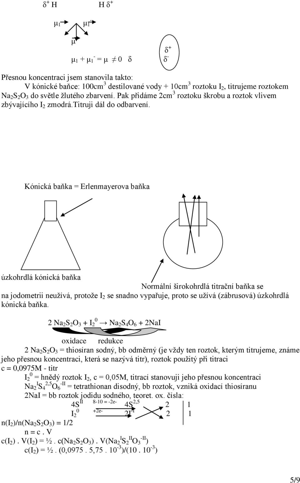 Kónická baňka = Erlenmayerova baňka úzkohrdlá kónická baňka Normální širokohrdlá titrační baňka se na jodometrii neužívá, protože I 2 se snadno vypařuje, proto se užívá (zábrusová) úzkohrdlá kónická