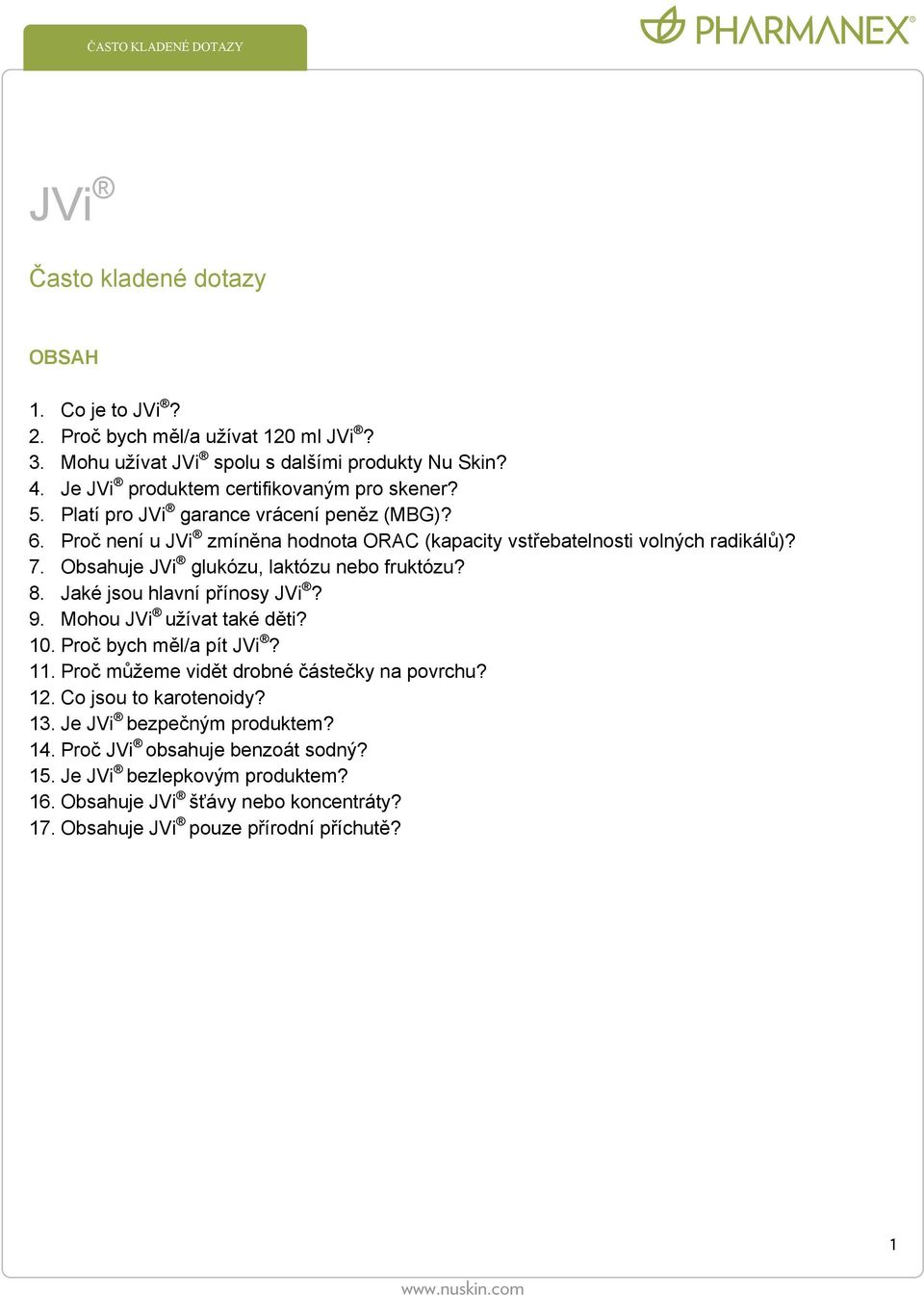 Obsahuje JVi glukózu, laktózu nebo fruktózu? 8. Jaké jsou hlavní přínosy JVi? 9. Mohou JVi užívat také děti? 10. Proč bych měl/a pít JVi? 11.