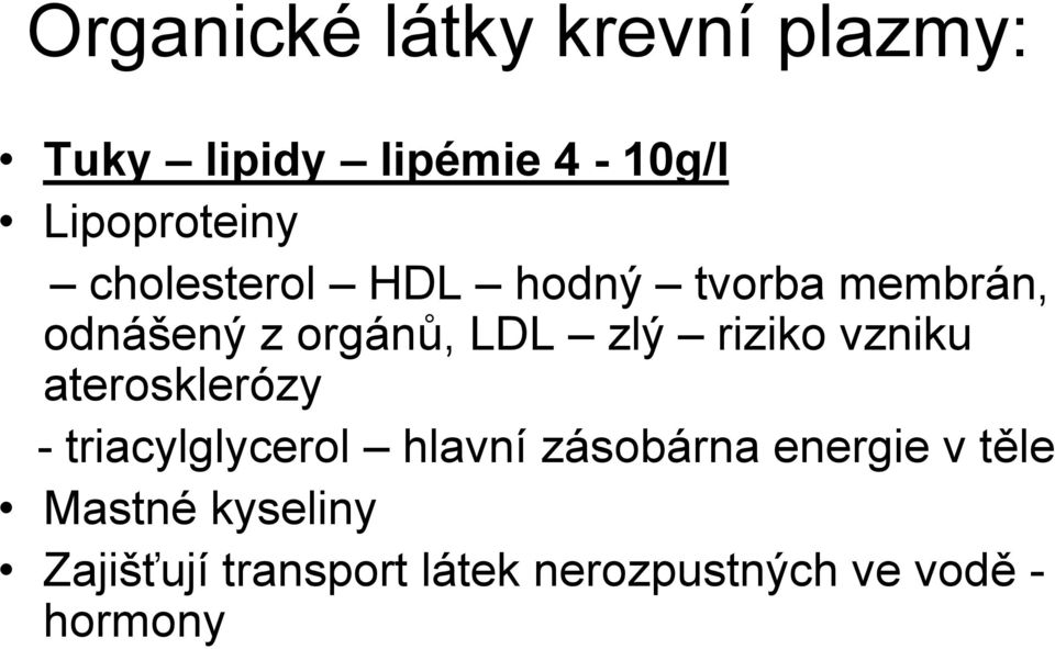 vzniku aterosklerózy - triacylglycerol hlavní zásobárna energie v těle