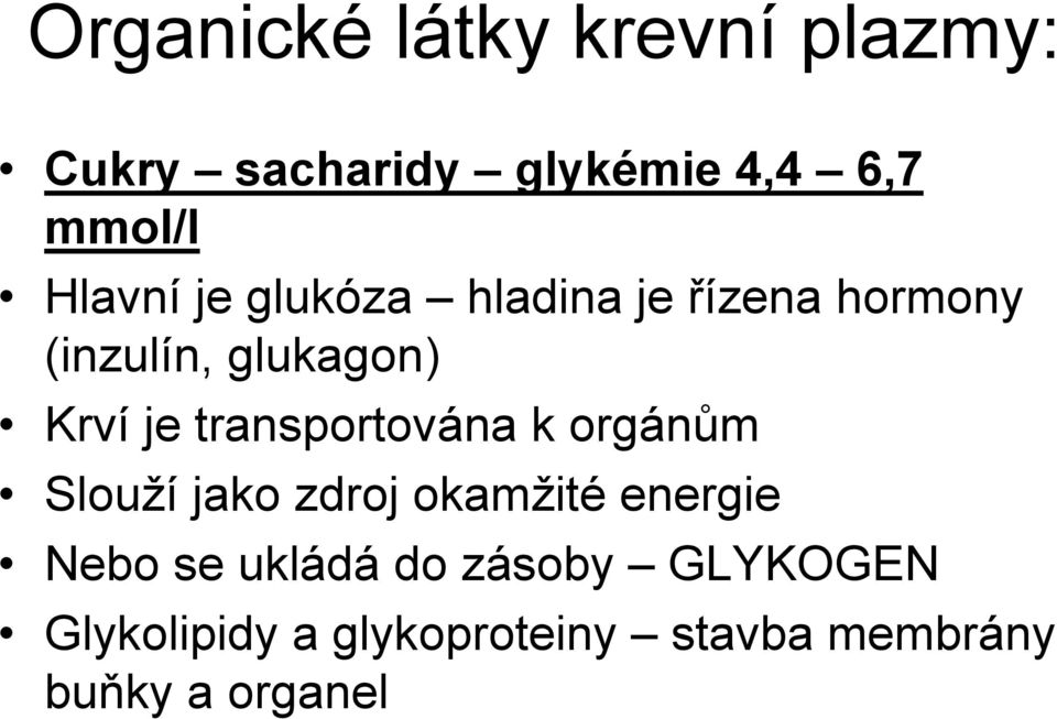 transportována k orgánům Slouží jako zdroj okamžité energie Nebo se