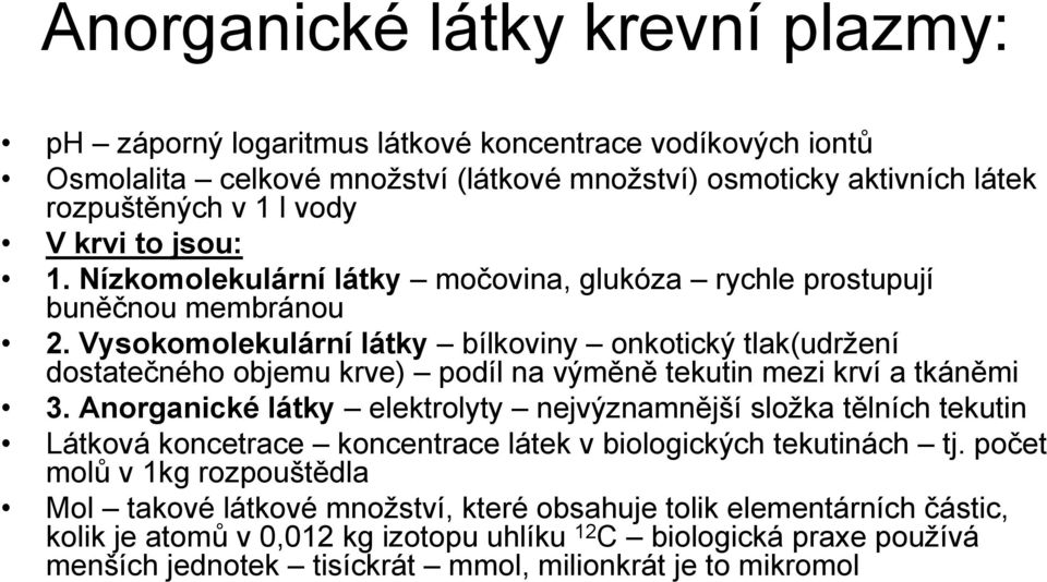 Vysokomolekulární látky bílkoviny onkotický tlak(udržení dostatečného objemu krve) podíl na výměně tekutin mezi krví a tkáněmi 3.