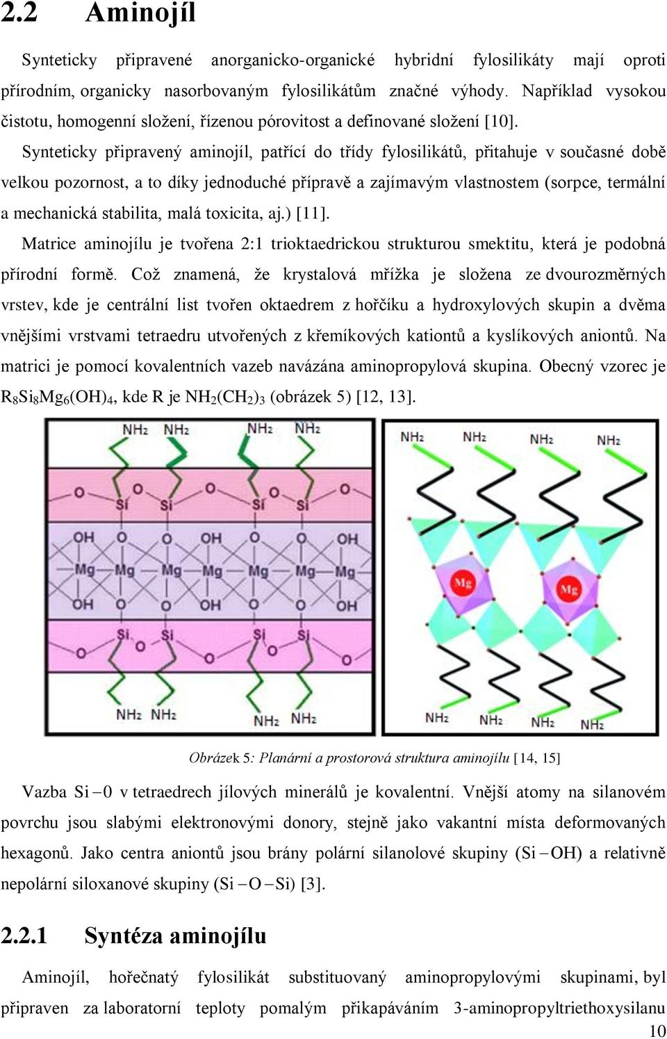 Synteticky připravený aminojíl, patřící do třídy fylosilikátů, přitahuje v současné době velkou pozornost, a to díky jednoduché přípravě a zajímavým vlastnostem (sorpce, termální a mechanická
