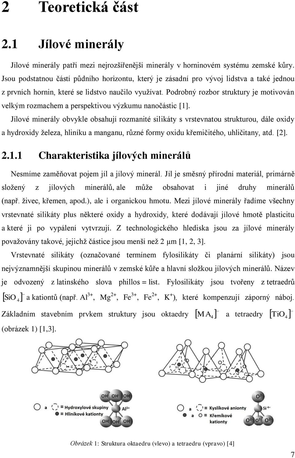 Podrobný rozbor struktury je motivován velkým rozmachem a perspektivou výzkumu nanočástic [1].