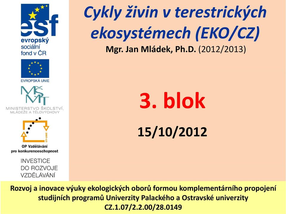blok 15/10/2012 Rozvoj a inovace výuky ekologických oborů formou komplementárního