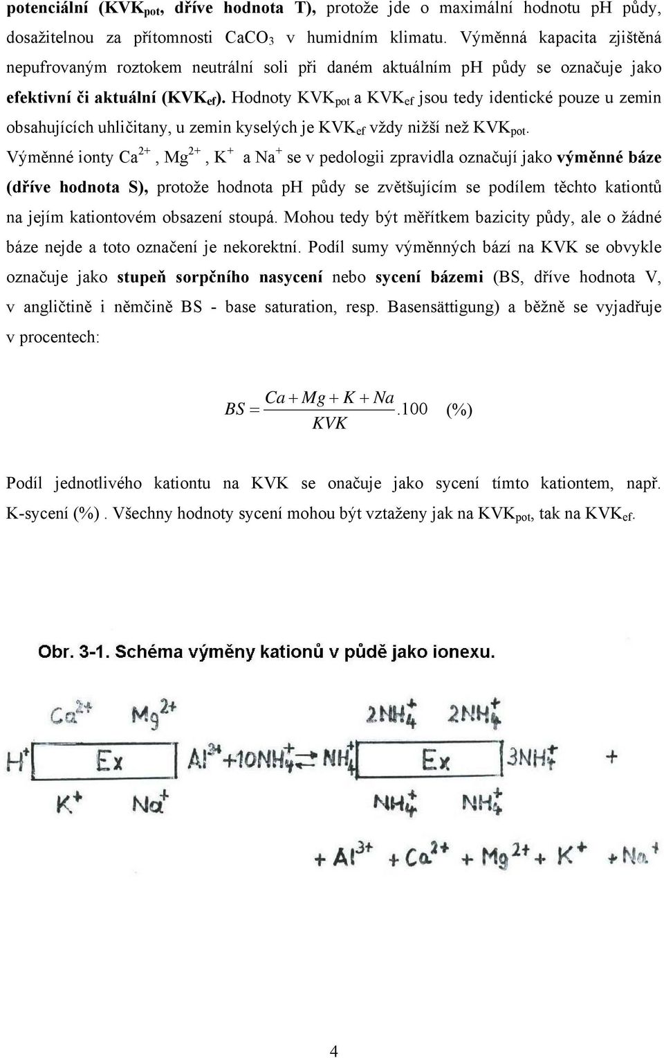 Hodnoty KVK pot a KVK ef jsou tedy identické pouze u zemin obsahujících uhličitany, u zemin kyselých je KVK ef vždy nižší než KVK pot.