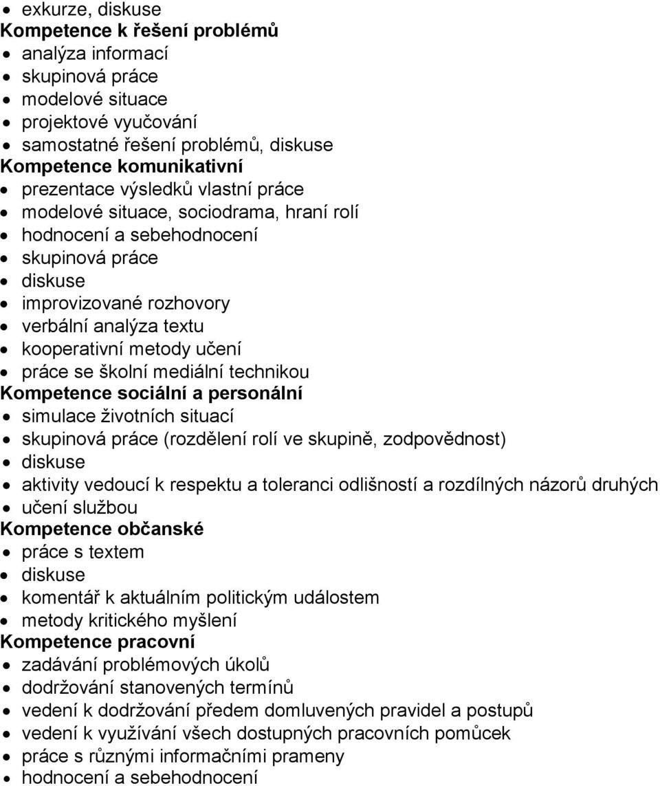 mediální technikou Kompetence sociální a personální simulace životních situací skupinová práce Ěrozdlení rolí ve skupin, zodpovdnostě diskuse aktivity vedoucí k respektu a toleranci odlišností a