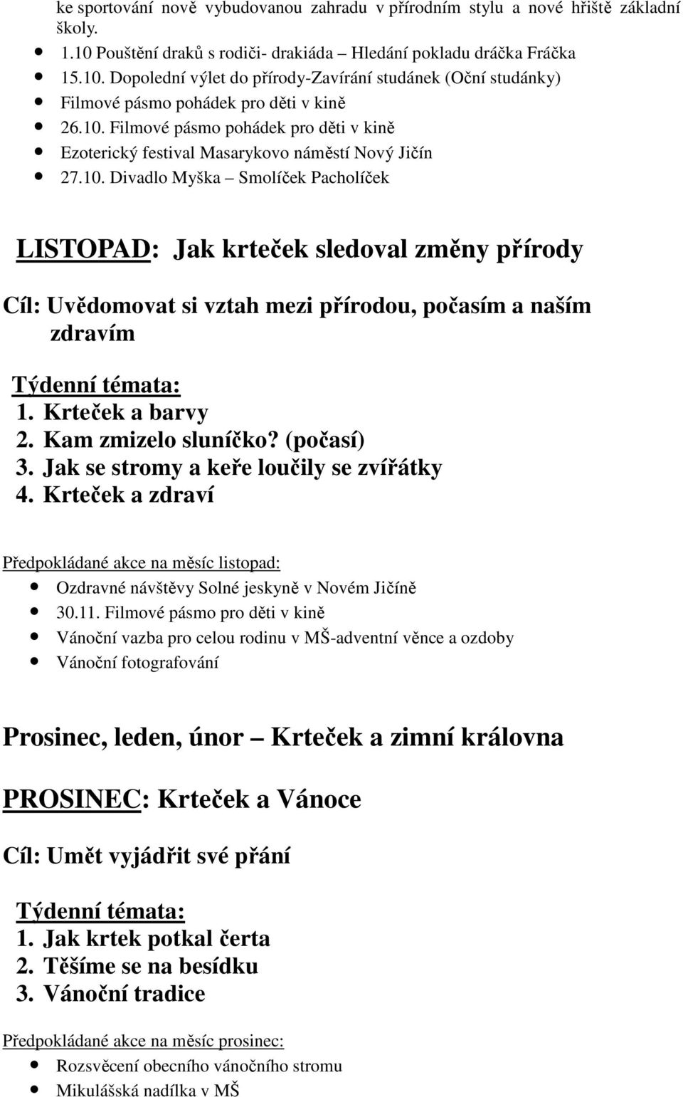 Krteček a barvy 2. Kam zmizelo sluníčko? (počasí) 3. Jak se stromy a keře loučily se zvířátky 4.