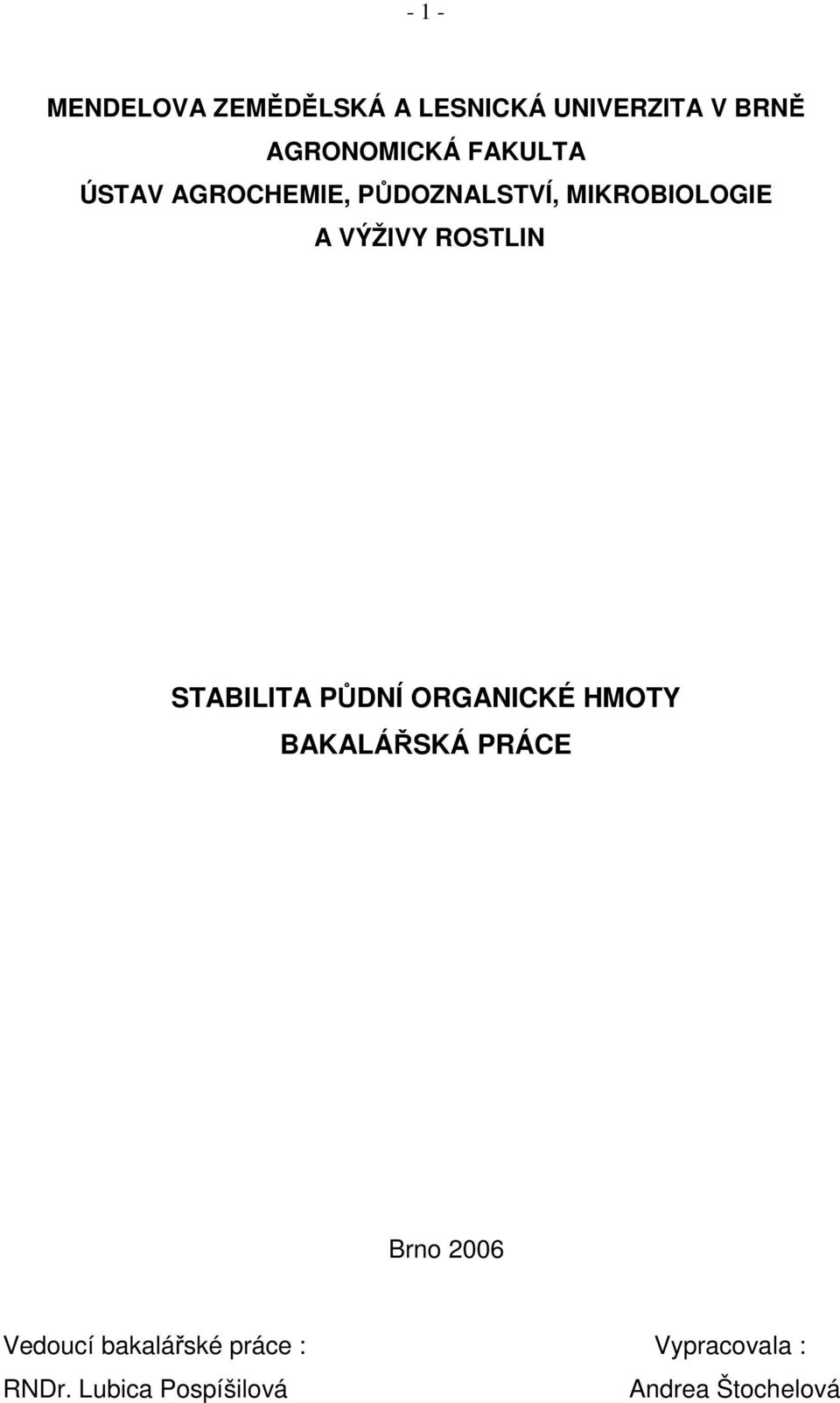 STABILITA PŮDNÍ ORGANICKÉ HMOTY BAKALÁŘSKÁ PRÁCE Brno 2006 Vedoucí