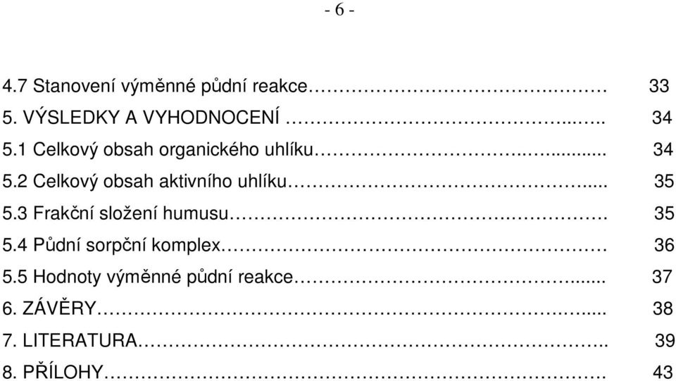 .. 35 5.3 Frakční složení humusu.. 35 5.4 Půdní sorpční komplex 36 5.