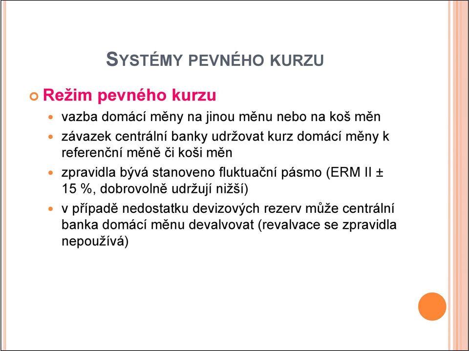 bývá stanoveno fluktuační pásmo (ERM II ± 15 %, dobrovolně udržují nižší) v případě