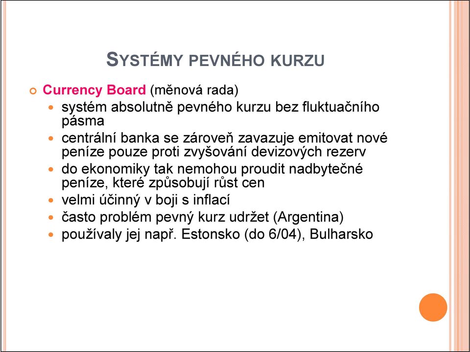 rezerv do ekonomiky tak nemohou proudit nadbytečné peníze, které způsobují růst cen velmi účinný v