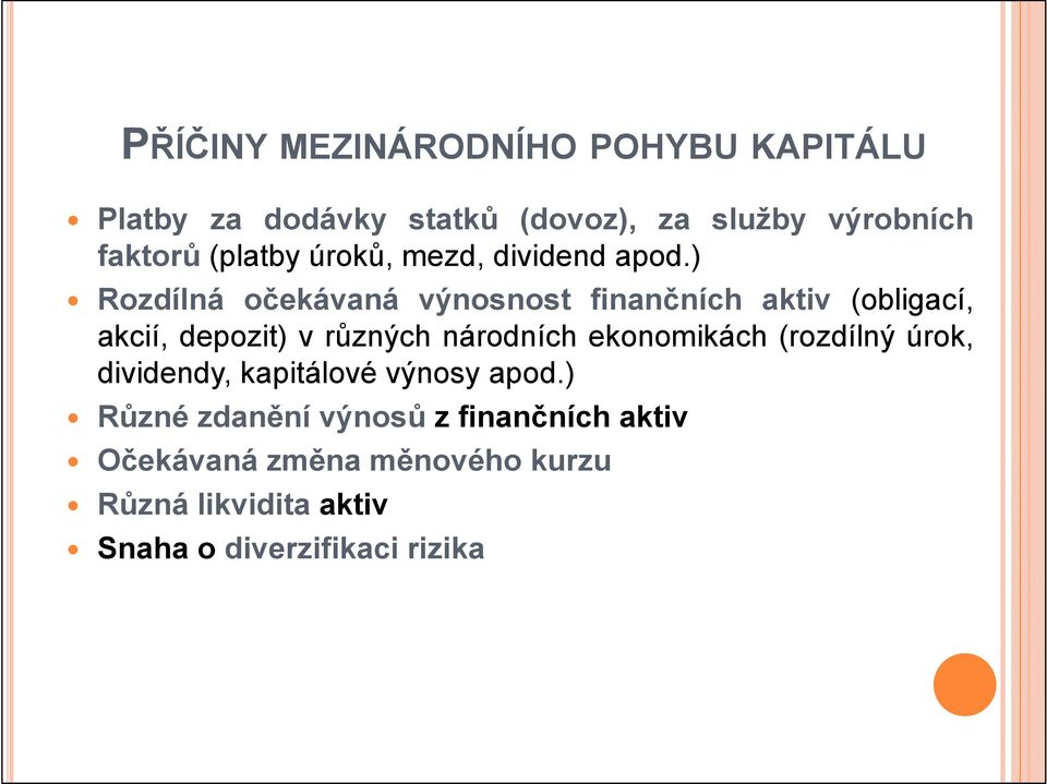 ) Rozdílná očekávaná výnosnost finančních aktiv (obligací, akcií, depozit) v různých národních