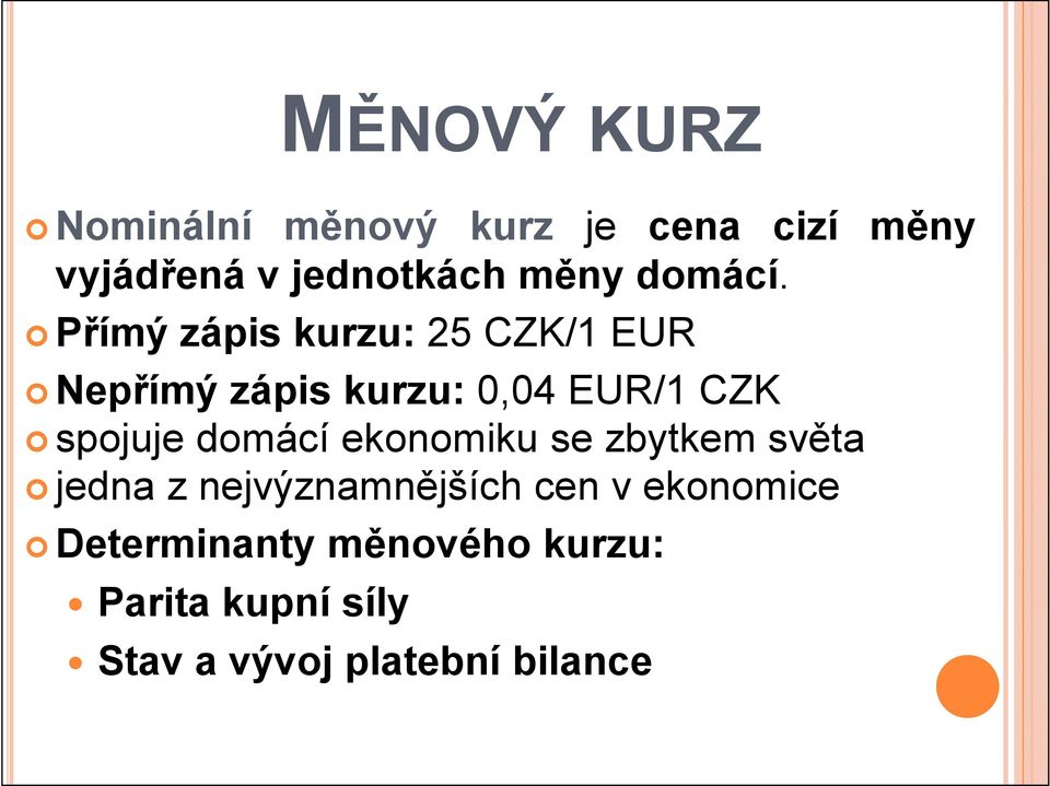 Přímý zápis kurzu: 25 CZK/1 EUR Nepřímý zápis kurzu: 0,04 EUR/1 CZK spojuje