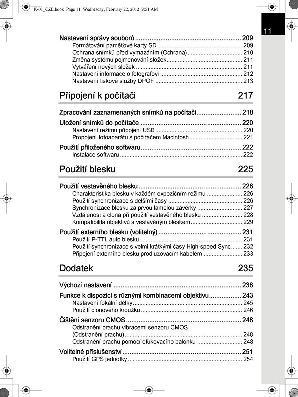 .. 213 Připojení k počítači 217 11 Zpracování zaznamenaných snímků na počítači... 218 Uložení snímků do počítače... 220 Nastavení režimu připojení USB... 220 Propojení fotoaparátu s počítačem Macintosh.