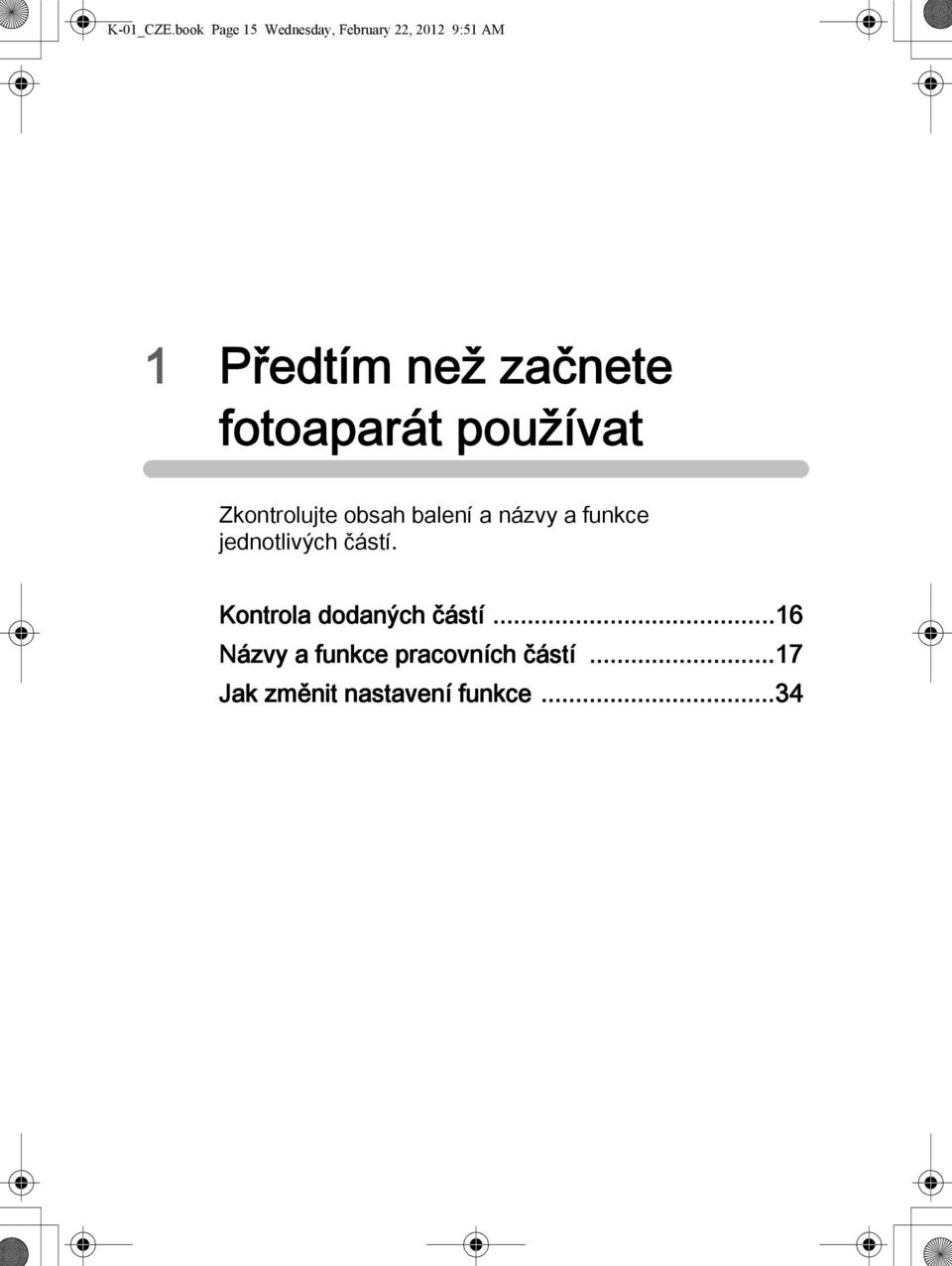 začnete fotoaparát používat Zkontrolujte obsah balení a názvy a