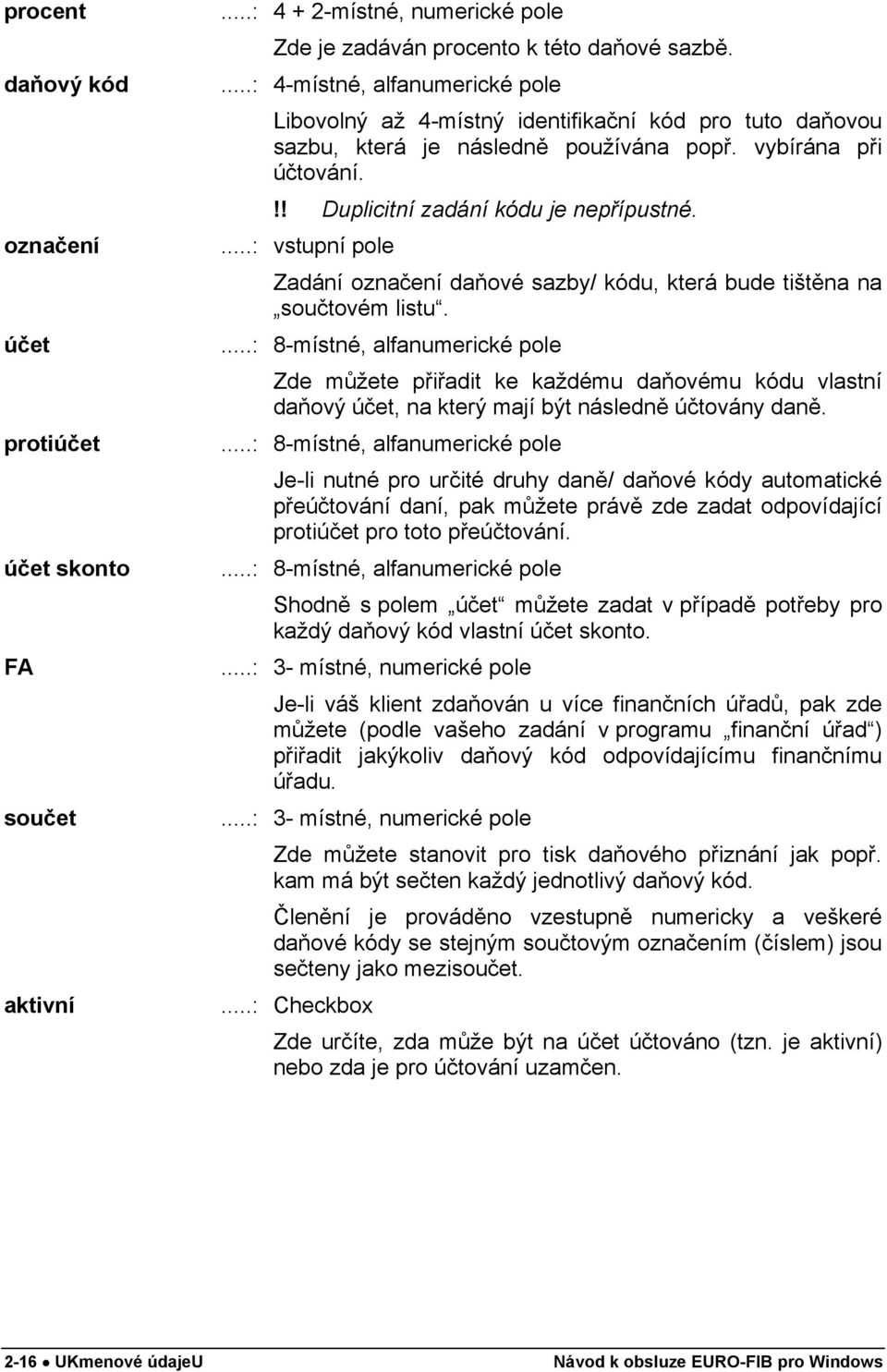 ...: vstupní pole Zadání označení daňové sazby/ kódu, která bude tištěna na součtovém listu.