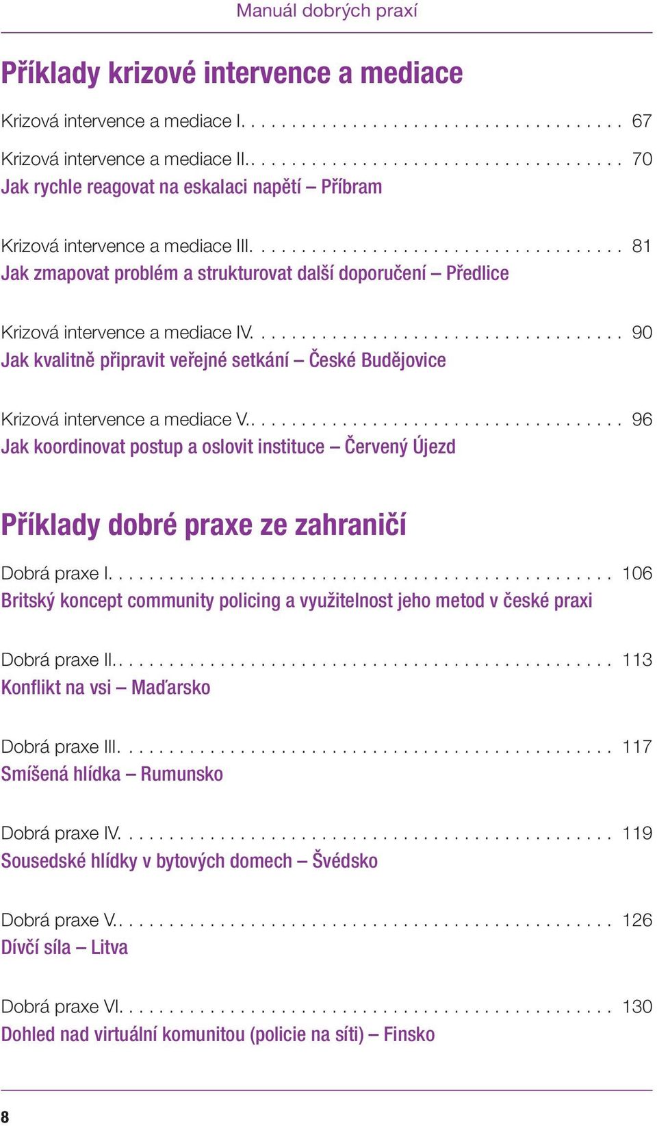 .................................... 81 Jak zmapovat problém a strukturovat další doporučení Předlice Krizová intervence a mediace IV.