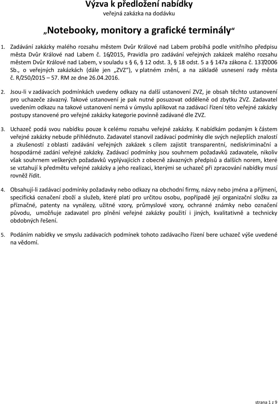 16/2015, Pravidla pro zadávání veřejných zakázek malého rozsahu městem Dvůr Králové nad Labem, v souladu s 6, 12 odst. 3, 18 odst. 5 a 147a zákona č. 137/2006 Sb.
