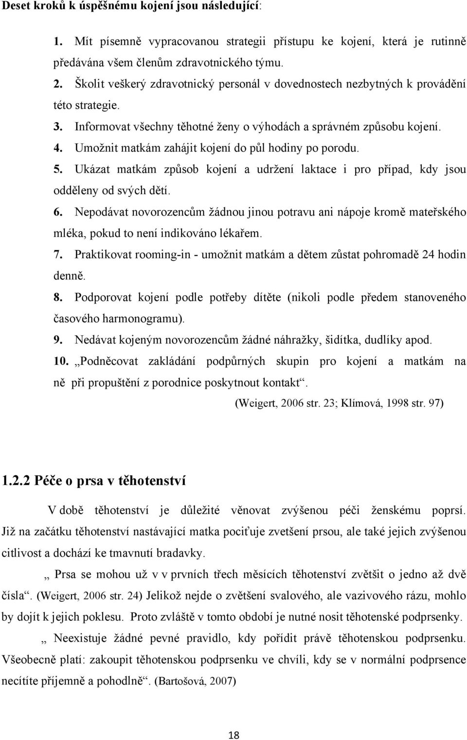 Umožnit matkám zahájit kojení do půl hodiny po porodu. 5. Ukázat matkám způsob kojení a udržení laktace i pro případ, kdy jsou odděleny od svých dětí. 6.