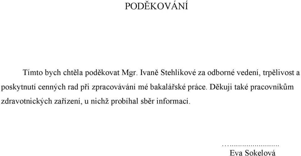 cenných rad při zpracovávání mé bakalářské práce.