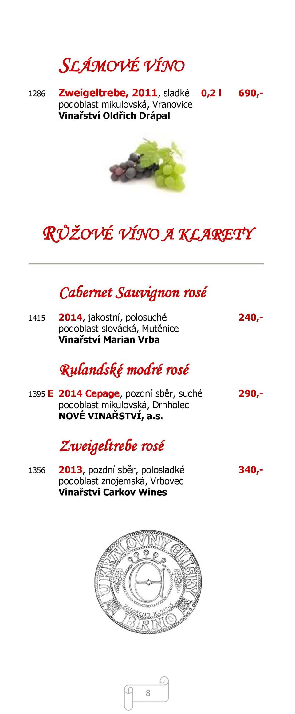 Vinařství Marian Vrba Rulandské modré rosé 1395 E 2014 Cepage, pozdní sběr, suché 290,- podoblast mikulovská, Drnholec
