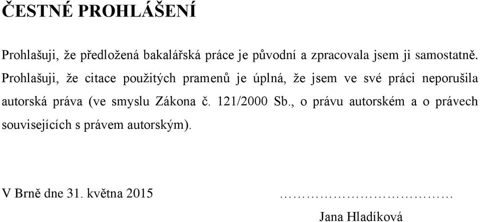 Prohlašuji, že citace použitých pramenů je úplná, že jsem ve své práci neporušila