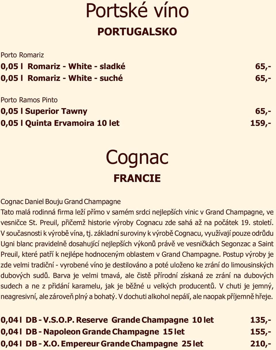 Preuil, přičemž historie výroby Cognacu zde sahá až na počátek 19. století. V současnosti k výrobě vína, tj.