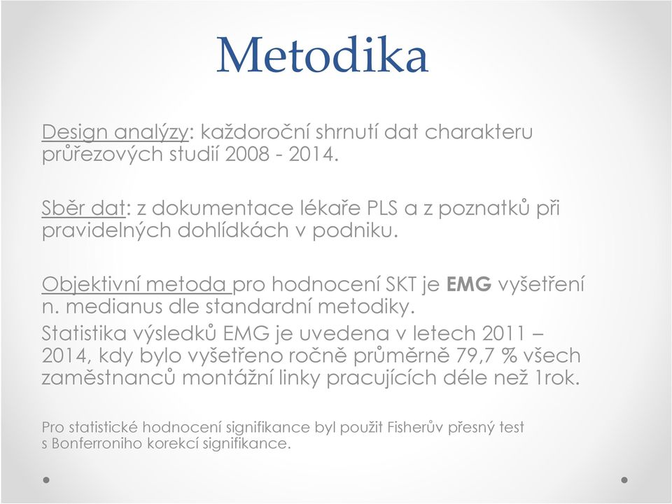 Objektivní metoda pro hodnocení SKT je EMG vyšetření n. medianus dle standardní metodiky.