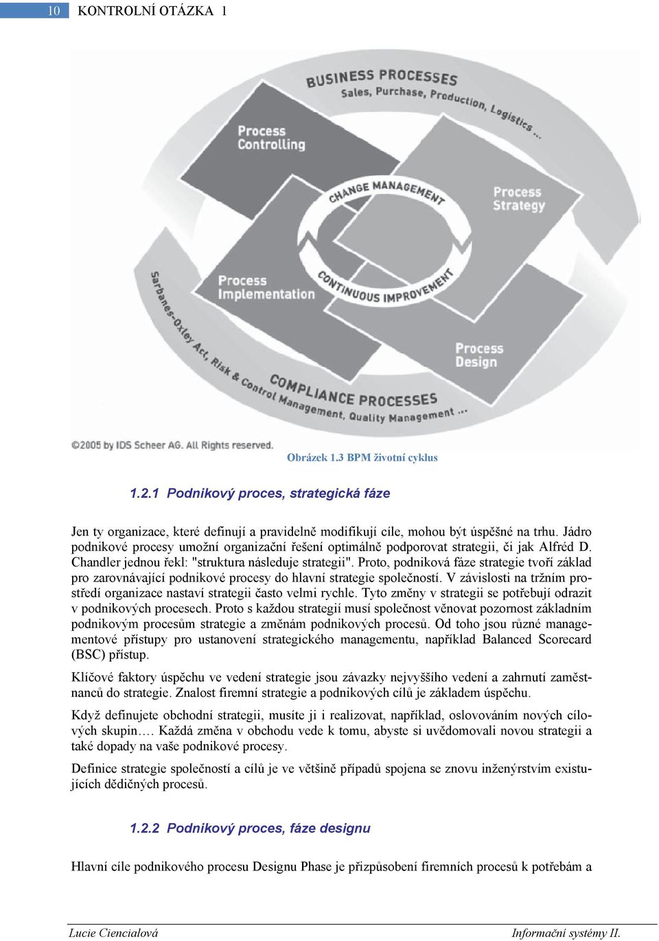 Proto, podniková fáze strategie tvoří základ pro zarovnávající podnikové procesy do hlavní strategie společností. V závislosti na tržním prostředí organizace nastaví strategii často velmi rychle.