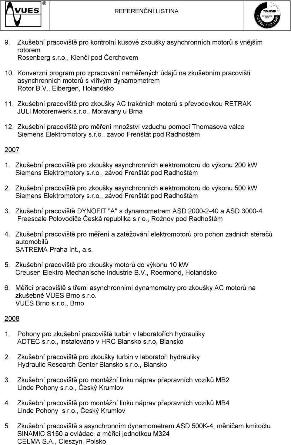 Zkušební pracoviště pro zkoušky AC trakčních motorů s převodovkou RETRAK JULI Motorenwerk s.r.o., Moravany u Brna 12.