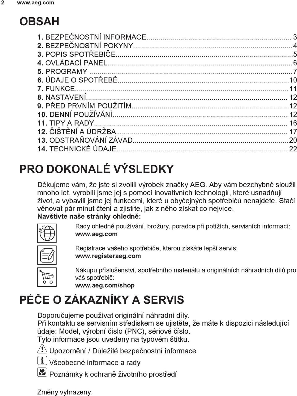 .. 22 PRO DOKONALÉ VÝSLEDKY Děkujeme vám, že jste si zvolili výrobek značky AEG.