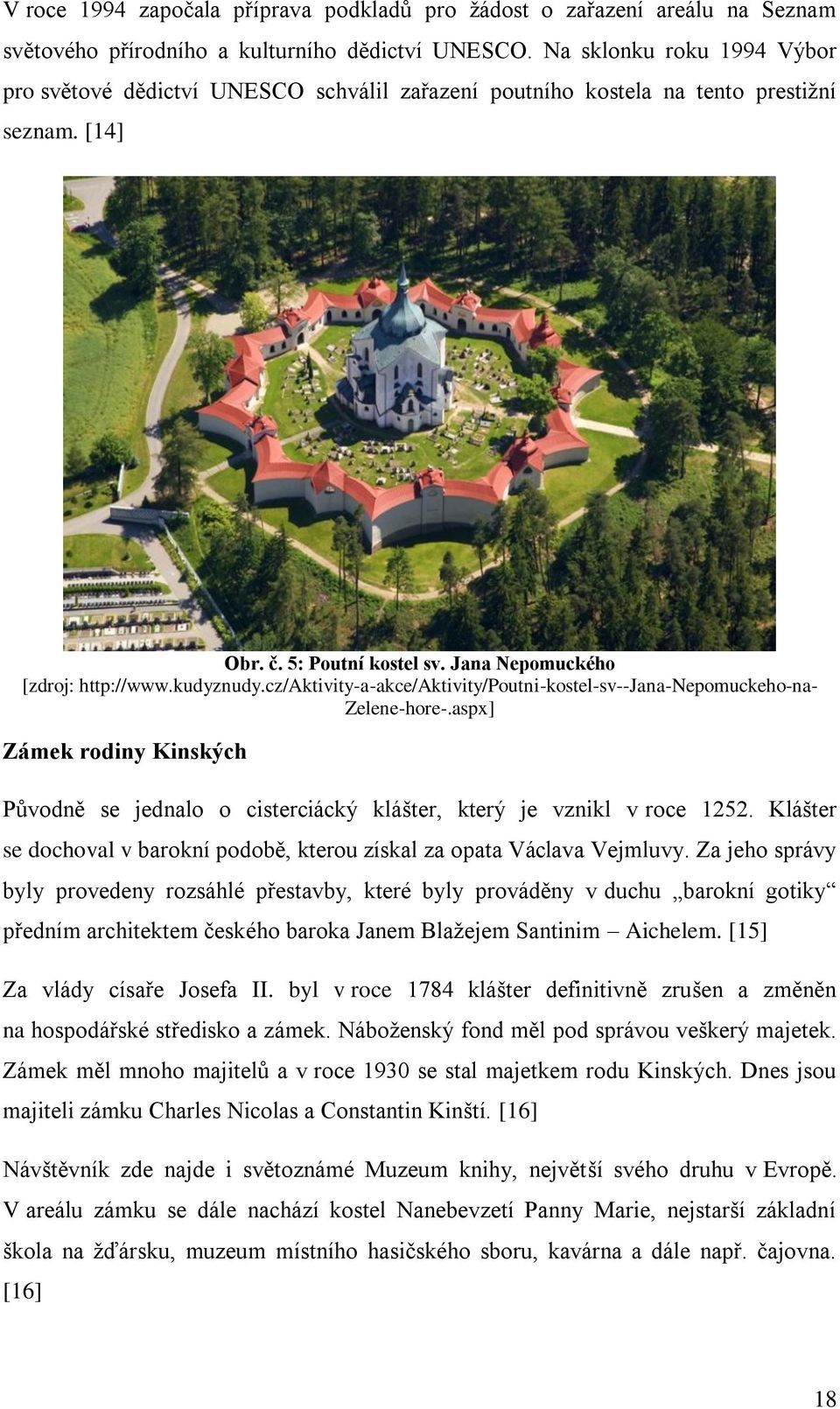 cz/aktivity-a-akce/aktivity/poutni-kostel-sv--jana-nepomuckeho-na- Zelene-hore-.aspx] Zámek rodiny Kinských Původně se jednalo o cisterciácký klášter, který je vznikl v roce 1252.