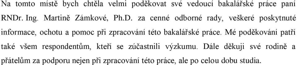 za cenné odborné rady, veškeré poskytnuté informace, ochotu a pomoc při zpracování této bakalářské