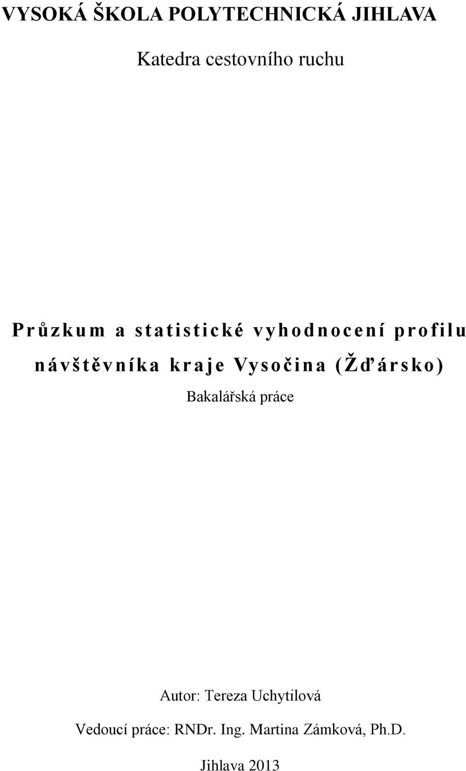 Vysočina (Žďársko) Bakalářská práce Autor: Tereza Uchytilová