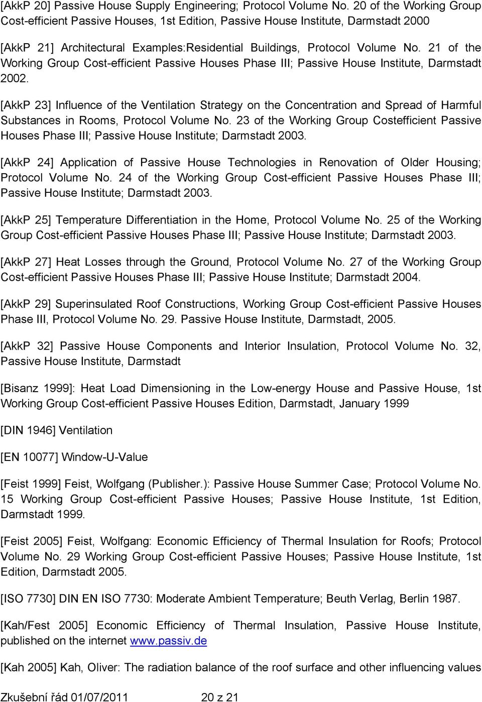 21 of the Working Group Cost-efficient Passive Houses Phase III; Passive House Institute, Darmstadt 2002.