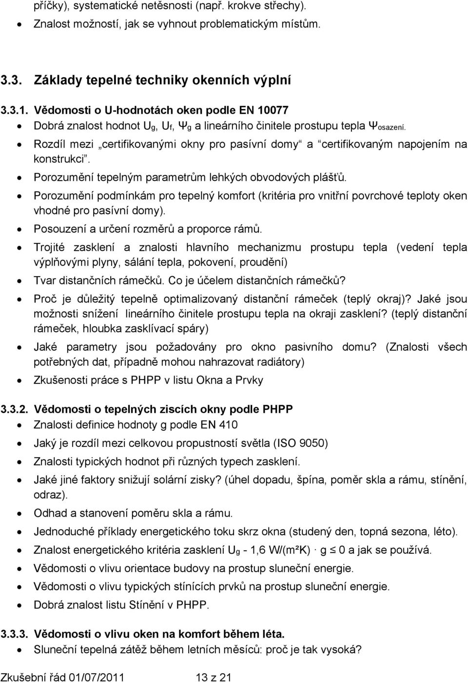 Rozdíl mezi certifikovanými okny pro pasívní domy a certifikovaným napojením na konstrukci. Porozumění tepelným parametrům lehkých obvodových plášťů.