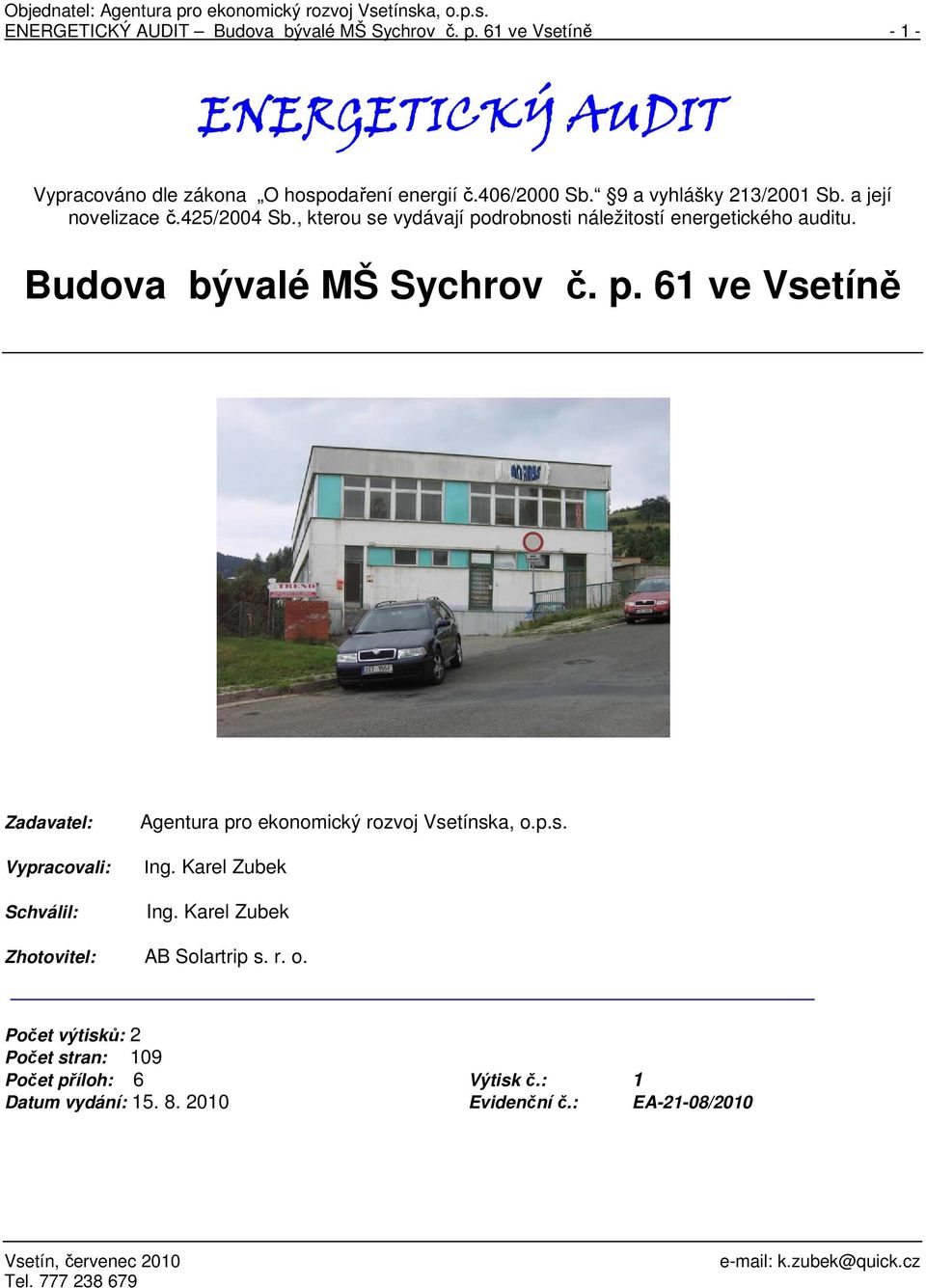 Budova bývalé MŠ Sychrov č. p. 61 ve Vsetíně Zadavatel: Vypracovali: Schválil: Agentura pro ekonomický rozvoj Vsetínska, o.p.s. Ing.