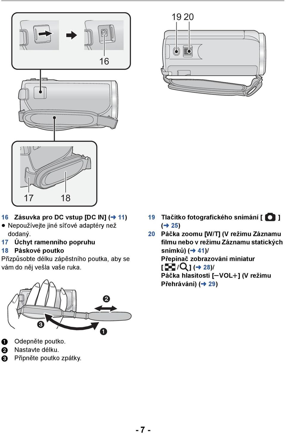 19 Tlačítko fotografického snímání [ ] (l 25) 20 Páčka zoomu [W/T] (V režimu Záznamu filmu nebo v režimu Záznamu statických