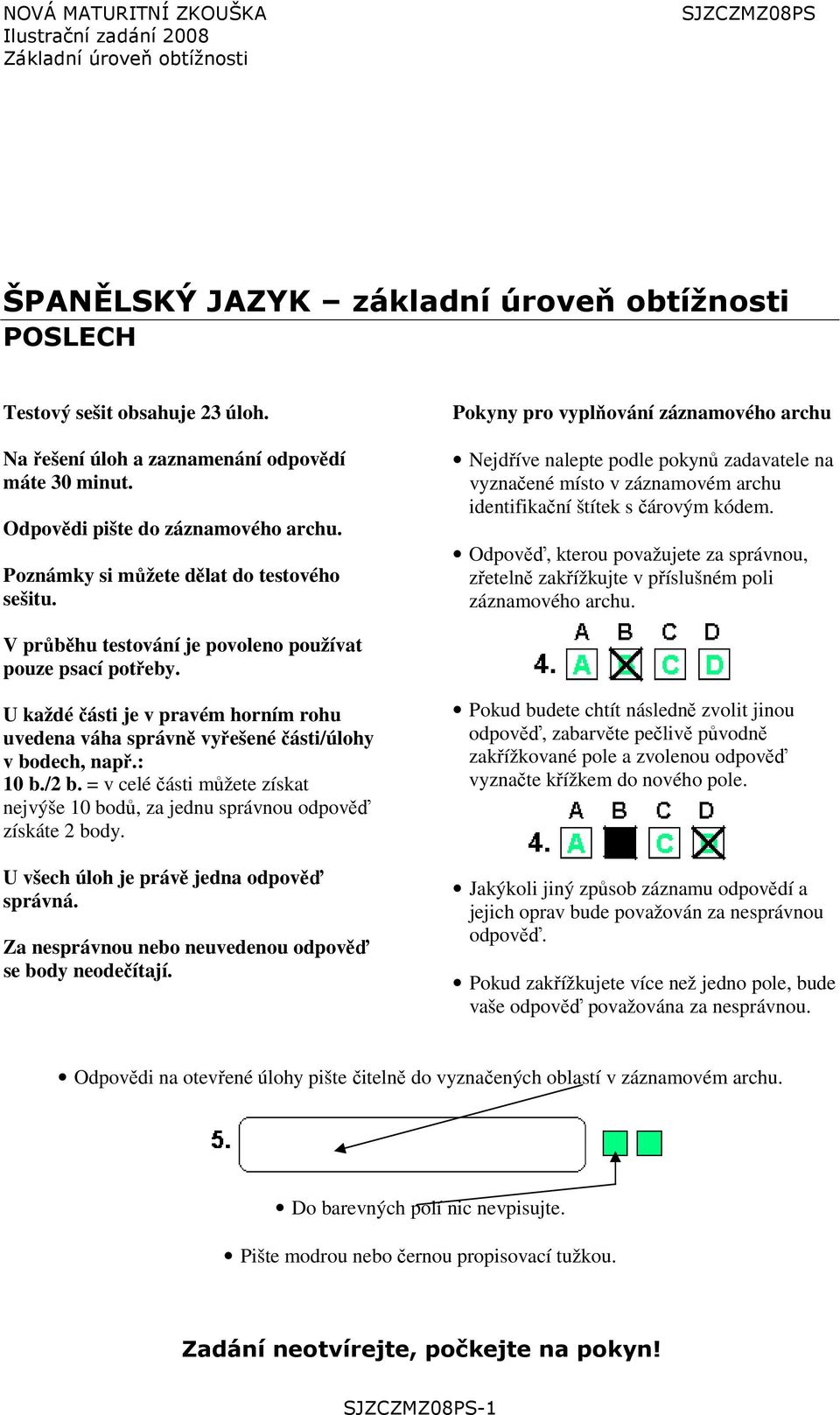 Pokyny pro vyplňování záznamového archu Nejdříve nalepte podle pokynů zadavatele na vyznačené místo v záznamovém archu identifikační štítek s čárovým kódem.