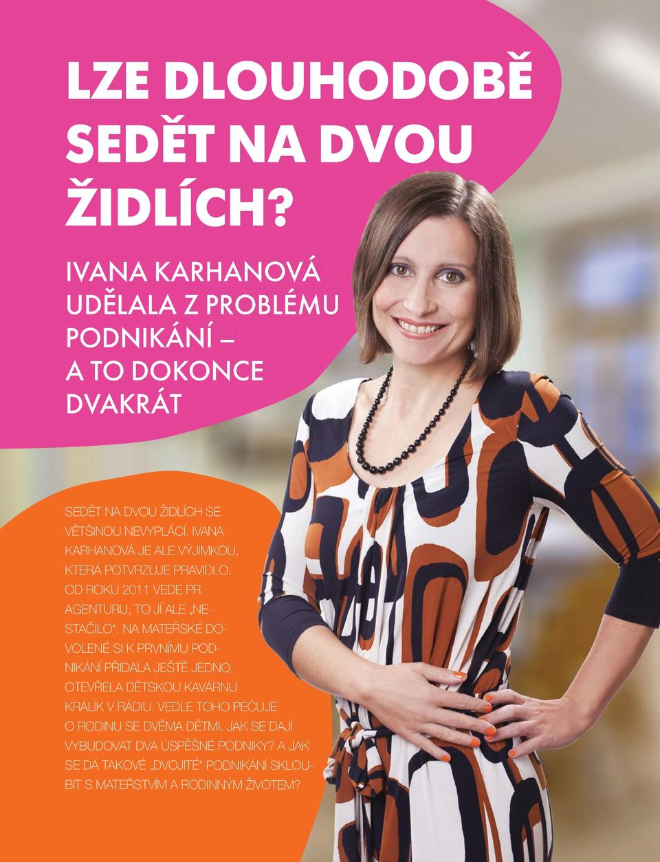 IVANA KARHANOVÁ JE ALE VÝJIMKOU, KTERÁ POTVRZUJE PRAVIDLO. OD ROKU 2011 VEDE PR AGENTURU, TO JÍ ALE NE- STAČILO.