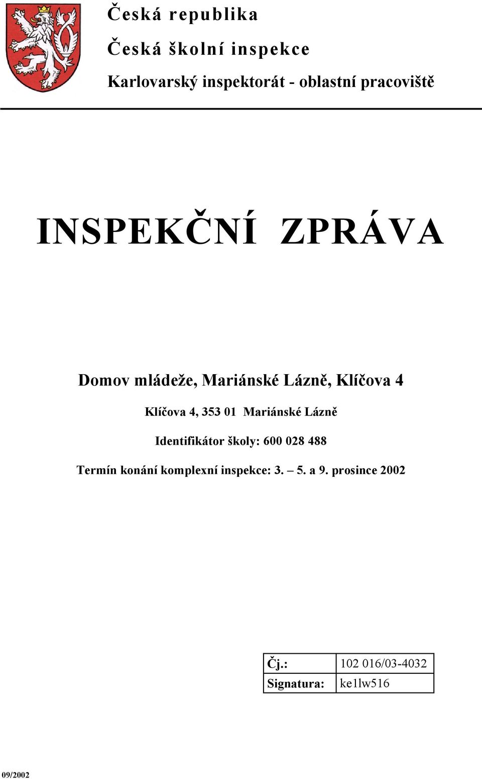 4, 353 01 Mariánské Lázně Identifikátor školy: 600 028 488 Termín konání