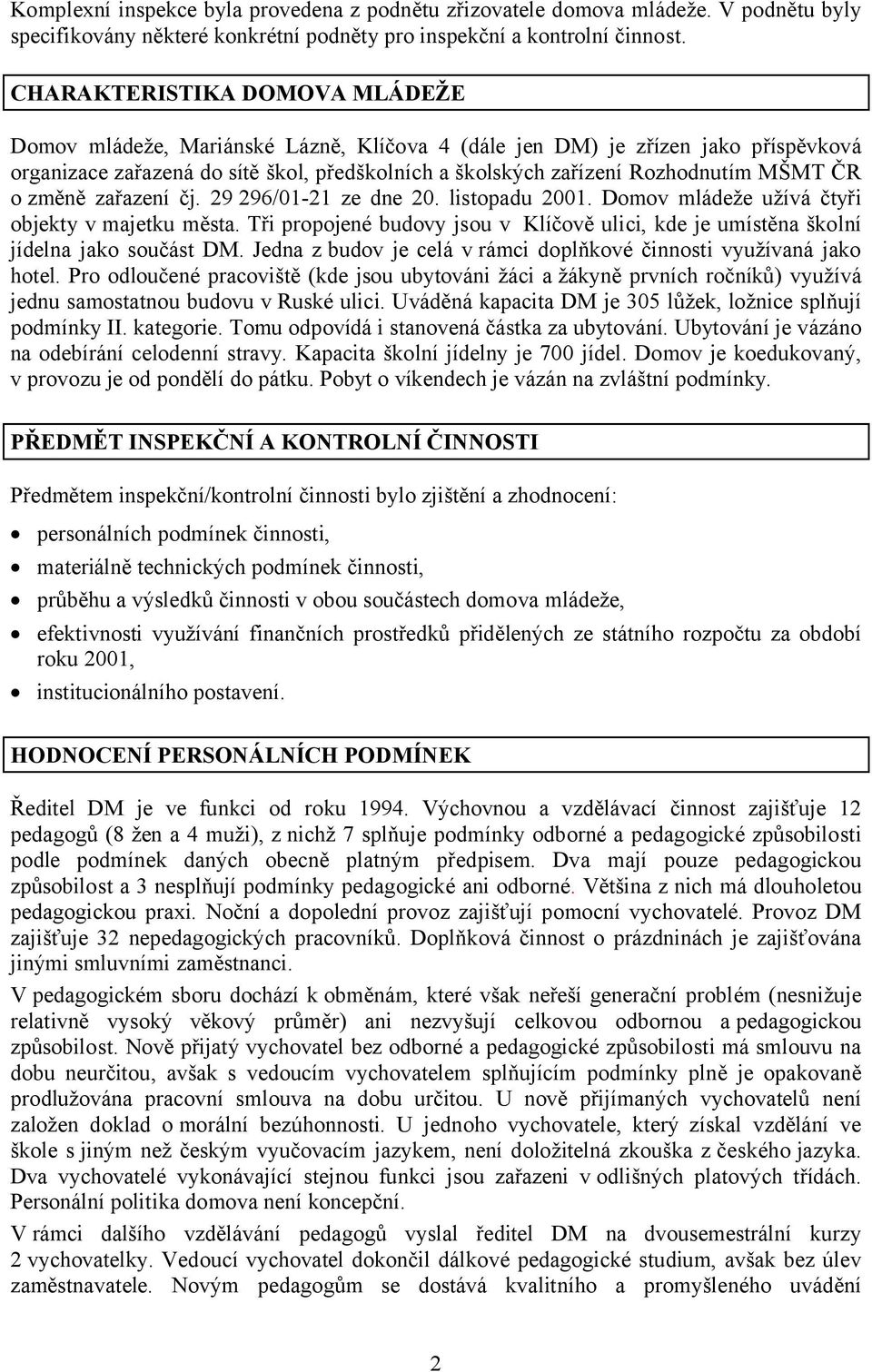 ČR o změně zařazení čj. 29 296/01-21 ze dne 20. listopadu 2001. Domov mládeže užívá čtyři objekty v majetku města.