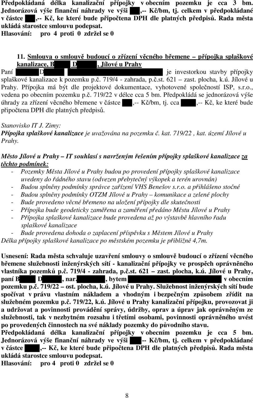 Smlouva o smlouvě budoucí o zřízení věcného břemene přípojka splaškové kanalizace, B D, Jílové u Prahy Paní D je investorkou stavby přípojky splaškové kanalizace k pozemku p.č. 719/4 - zahrada, p.č.st. 621 zast.