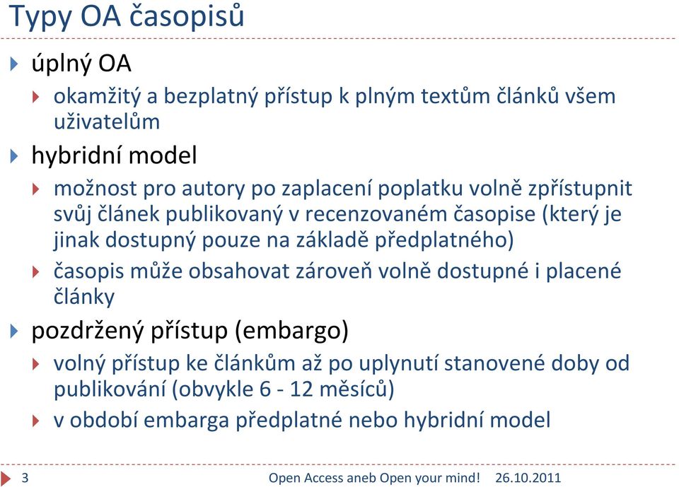 pouze na základě předplatného) časopis může obsahovat zároveňvolnědostupnéi placené články pozdržený přístup (embargo)