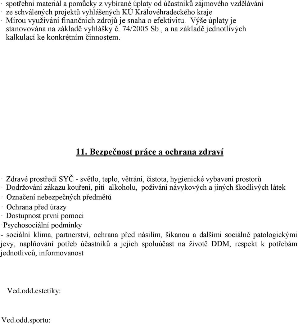 Bezpečnost práce a ochrana zdraví Zdravé prostředí SYČ - světlo, teplo, větrání, čistota, hygienické vybavení prostorů Dodržování zákazu kouření, pití alkoholu, požívání návykových a jiných