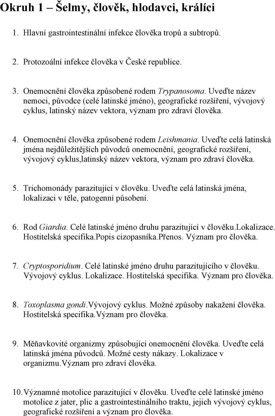 Onemocnění člověka způsobené rodem Leishmania. Uveďte celá latinská jména nejdůležitějších původců onemocnění, geografické rozšíření, vývojový cyklus,latinský název vektora, význam pro zdraví člověka.