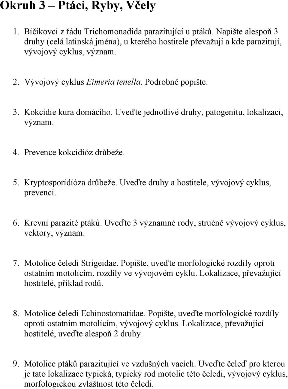 Uveďte jednotlivé druhy, patogenitu, lokalizaci, význam. 4. Prevence kokcidióz drůbeže. 5. Kryptosporidióza drůbeže. Uveďte druhy a hostitele, vývojový cyklus, prevenci. 6. Krevní parazité ptáků.