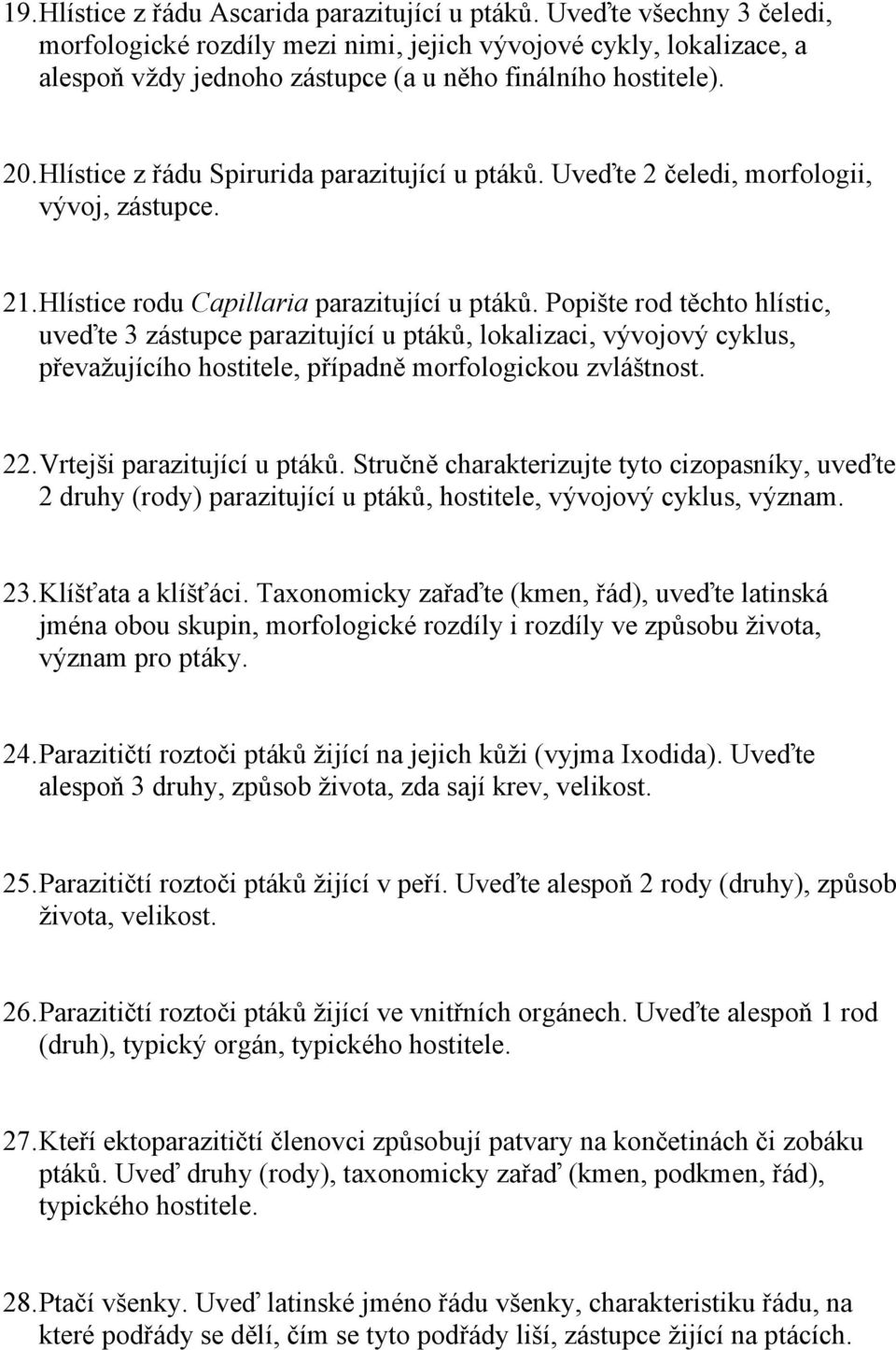 Hlístice z řádu Spirurida parazitující u ptáků. Uveďte 2 čeledi, morfologii, vývoj, zástupce. 21. Hlístice rodu Capillaria parazitující u ptáků.