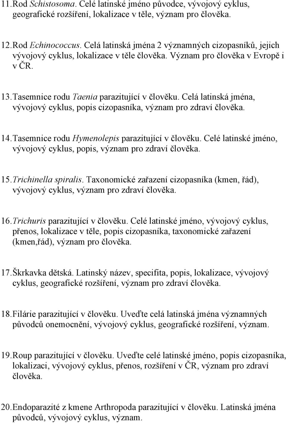 Celá latinská jména, vývojový cyklus, popis cizopasníka, význam pro zdraví člověka. 14. Tasemnice rodu Hymenolepis parazitující v člověku.